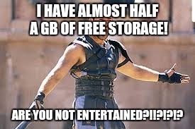 When my phone says it can't complete an operation due to "low memory" | I HAVE ALMOST HALF A GB OF FREE STORAGE! ARE YOU NOT ENTERTAINED?!!?!?!? | image tagged in are you not entertained | made w/ Imgflip meme maker