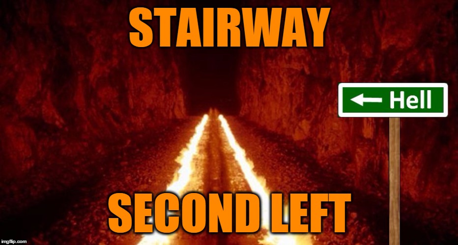 the road to hell is paved with good intentions | STAIRWAY SECOND LEFT | image tagged in the road to hell is paved with good intentions | made w/ Imgflip meme maker