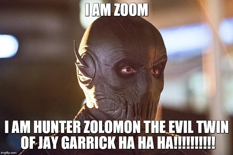I AM ZOOM; I AM HUNTER ZOLOMON THE EVIL TWIN OF JAY GARRICK HA HA HA!!!!!!!!!! | image tagged in zoom | made w/ Imgflip meme maker