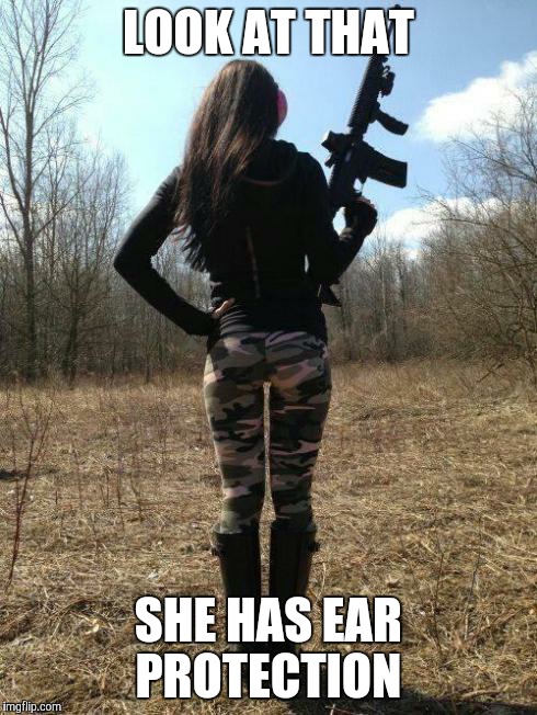 Hot Ass-ault Riflewoman | LOOK AT THAT; SHE HAS EAR PROTECTION | image tagged in hot ass-ault riflewoman | made w/ Imgflip meme maker