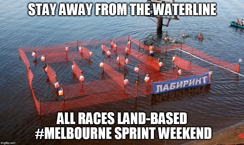 STAY AWAY FROM THE WATERLINE; ALL RACES LAND-BASED #MELBOURNE SPRINT WEEKEND | made w/ Imgflip meme maker