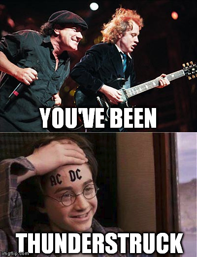 Sound of the drums, Beating in my heart, The thunder of guns, Tore me apart | YOU'VE BEEN; THUNDERSTRUCK | image tagged in memes,thunderstruck,harry potter | made w/ Imgflip meme maker