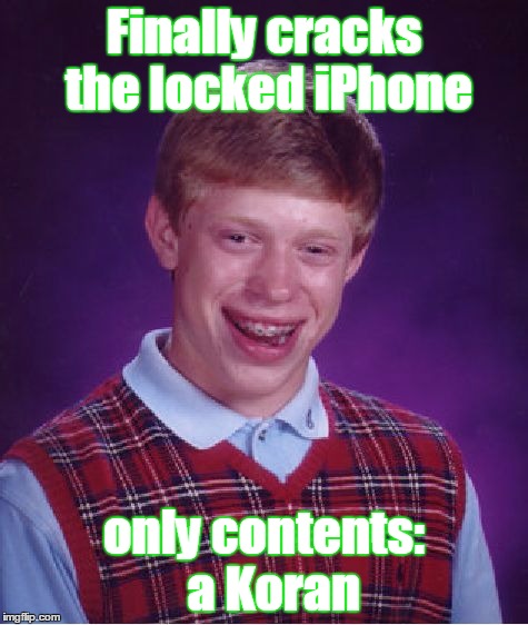 Bad Luck Brian Meme | Finally cracks the locked iPhone only contents:  a Koran | image tagged in memes,bad luck brian | made w/ Imgflip meme maker