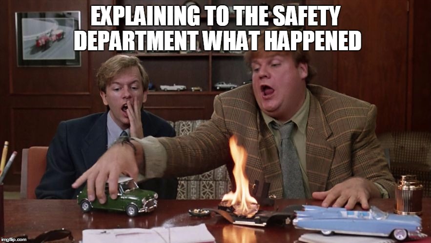 Safety Department | EXPLAINING TO THE SAFETY DEPARTMENT WHAT HAPPENED | image tagged in safety,tommy boy | made w/ Imgflip meme maker