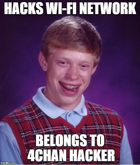 Bad Luck Brian Meme | HACKS WI-FI NETWORK BELONGS TO 4CHAN HACKER | image tagged in memes,bad luck brian | made w/ Imgflip meme maker