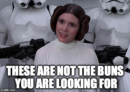 Princess Leia | THESE ARE NOT THE BUNS YOU ARE LOOKING FOR | image tagged in princess leia | made w/ Imgflip meme maker