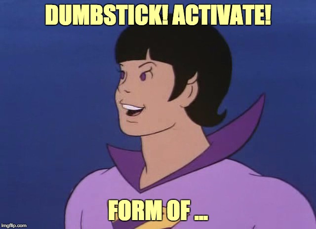 DUMBSTICK! ACTIVATE! FORM OF ... | made w/ Imgflip meme maker