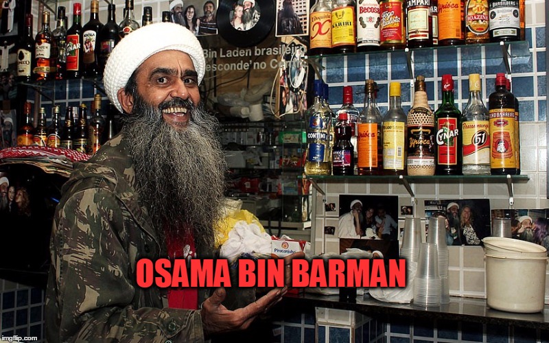Osama Bin Barman | OSAMA BIN BARMAN | image tagged in memes,funny memes | made w/ Imgflip meme maker