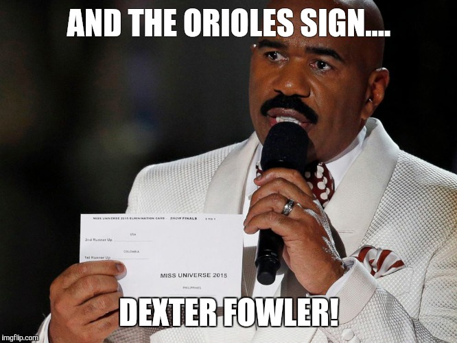 Steve Harvey | AND THE ORIOLES SIGN.... DEXTER FOWLER! | image tagged in steve harvey | made w/ Imgflip meme maker