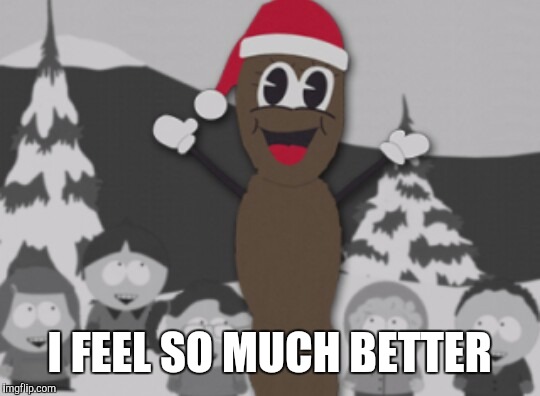 mr hanky | I FEEL SO MUCH BETTER | image tagged in mr hanky | made w/ Imgflip meme maker