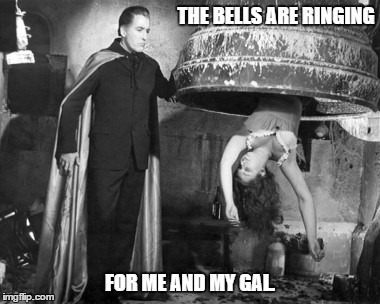 THE BELLS ARE RINGING; FOR ME AND MY GAL. | image tagged in bell,vampire | made w/ Imgflip meme maker