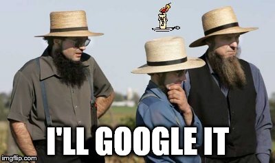 Simple ideas are the best | I'LL GOOGLE IT | image tagged in memes,amish idea,google,amish | made w/ Imgflip meme maker