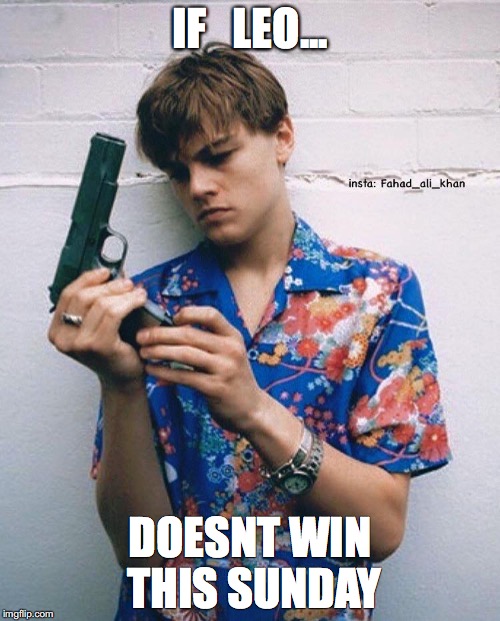 IF   LEO... DOESNT WIN THIS SUNDAY | made w/ Imgflip meme maker