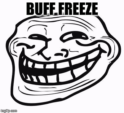 Trollface | BUFF FREEZE | image tagged in trollface | made w/ Imgflip meme maker