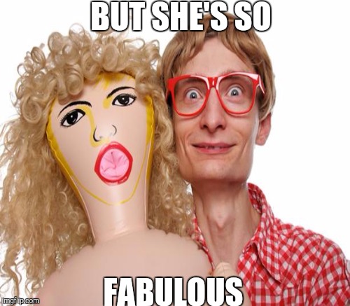 BUT SHE'S SO FABULOUS | made w/ Imgflip meme maker