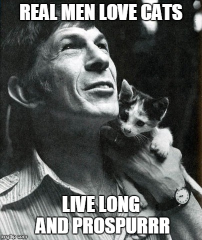 Leonard Nimoy |  REAL MEN LOVE CATS; LIVE LONG AND PROSPURRR | image tagged in leonard nimoy,cats,love long and prospurr | made w/ Imgflip meme maker