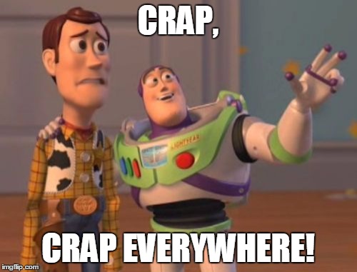 X, X Everywhere Meme | CRAP, CRAP EVERYWHERE! | image tagged in memes,x x everywhere | made w/ Imgflip meme maker