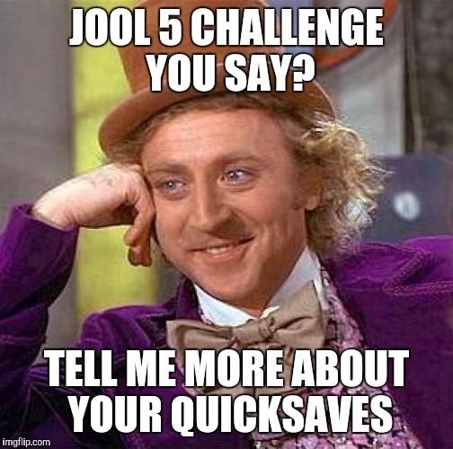 Creepy Condescending Wonka Meme | JOOL 5 CHALLENGE YOU SAY? TELL ME MORE ABOUT YOUR QUICKSAVES | image tagged in memes,creepy condescending wonka | made w/ Imgflip meme maker