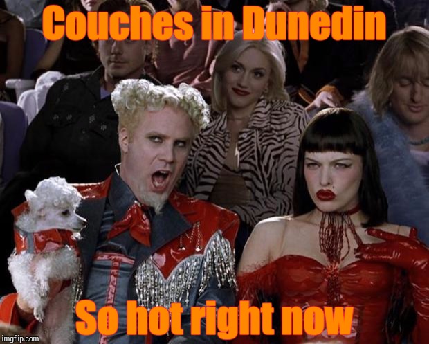 Mugatu So Hot Right Now Meme | Couches in Dunedin; So hot right now | image tagged in memes,mugatu so hot right now | made w/ Imgflip meme maker