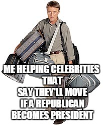 Need some help???? |  ME HELPING CELEBRITIES THAT SAY THEY'LL MOVE IF A REPUBLICAN BECOMES PRESIDENT | image tagged in moving,celebrities,liberals,republicans,packing,luggage | made w/ Imgflip meme maker