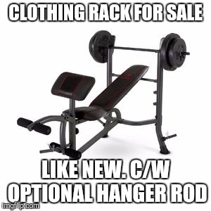 For sale | CLOTHING RACK FOR SALE; LIKE NEW. C/W OPTIONAL HANGER ROD | image tagged in memes,funny,weight lifting | made w/ Imgflip meme maker
