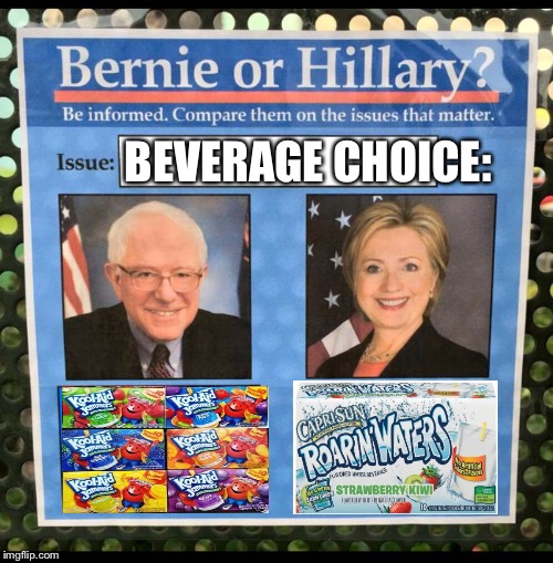 Bernie or Hillary? | BEVERAGE CHOICE: | image tagged in bernie or hillary | made w/ Imgflip meme maker