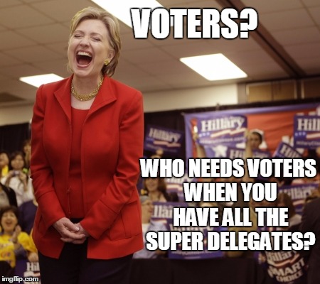 The Devil is in the details. | VOTERS? WHO NEEDS VOTERS WHEN YOU HAVE ALL THE SUPER DELEGATES? | image tagged in memes | made w/ Imgflip meme maker