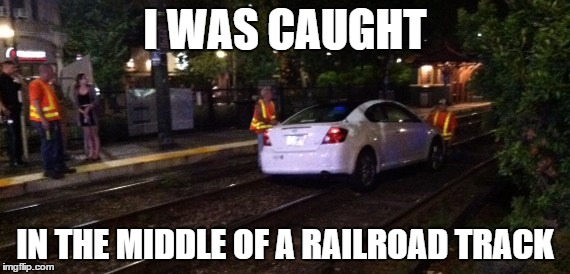 I WAS CAUGHT IN THE MIDDLE OF A RAILROAD TRACK | made w/ Imgflip meme maker
