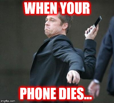 cellphone | WHEN YOUR; PHONE DIES... | image tagged in cellphone | made w/ Imgflip meme maker