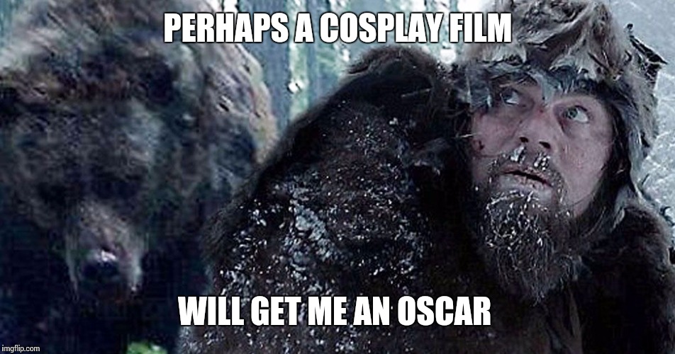 revenant bear | PERHAPS A COSPLAY FILM; WILL GET ME AN OSCAR | image tagged in revenant bear | made w/ Imgflip meme maker