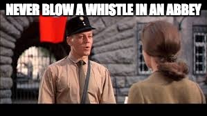 NEVER BLOW A WHISTLE IN AN ABBEY | image tagged in rolf | made w/ Imgflip meme maker