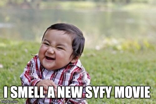 Evil Toddler Meme | I SMELL A NEW SYFY MOVIE | image tagged in memes,evil toddler | made w/ Imgflip meme maker