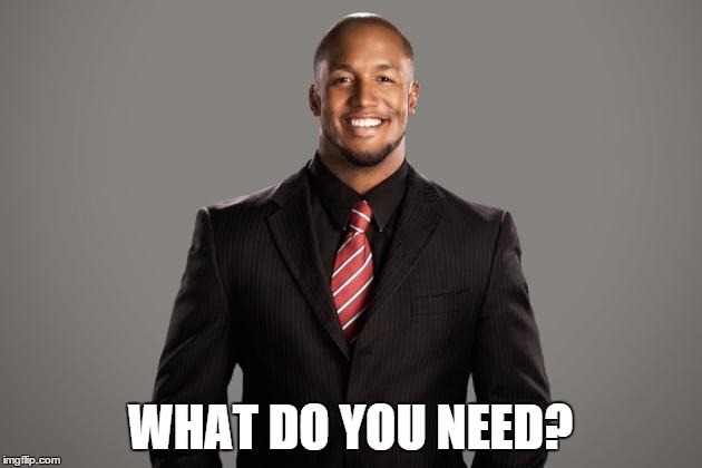 WHAT DO YOU NEED? | made w/ Imgflip meme maker