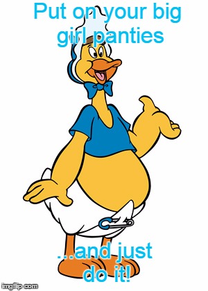 Baby Huey | Put on your big girl panties; ...and just do it! | image tagged in big girl panties | made w/ Imgflip meme maker