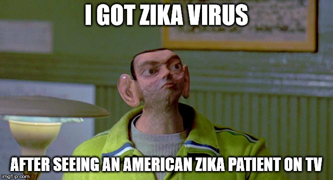 No more ebola outbrake in Africa, it's now America's turn for mockery | I GOT ZIKA VIRUS; AFTER SEEING AN AMERICAN ZIKA PATIENT ON TV | image tagged in zika virus,funny,front page,ebola,america,africa | made w/ Imgflip meme maker