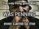 Rapikaze | The only thing good that; WAS PENNING; ever came to me | image tagged in music | made w/ Imgflip meme maker