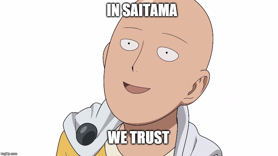 saitama | IN SAITAMA; WE TRUST | image tagged in saitama | made w/ Imgflip meme maker