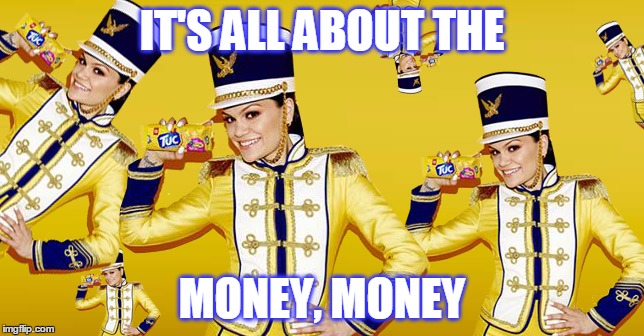 IT'S ALL ABOUT THE MONEY, MONEY | made w/ Imgflip meme maker