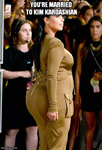 YOU'RE MARRIED TO KIM KARDASHIAN | made w/ Imgflip meme maker