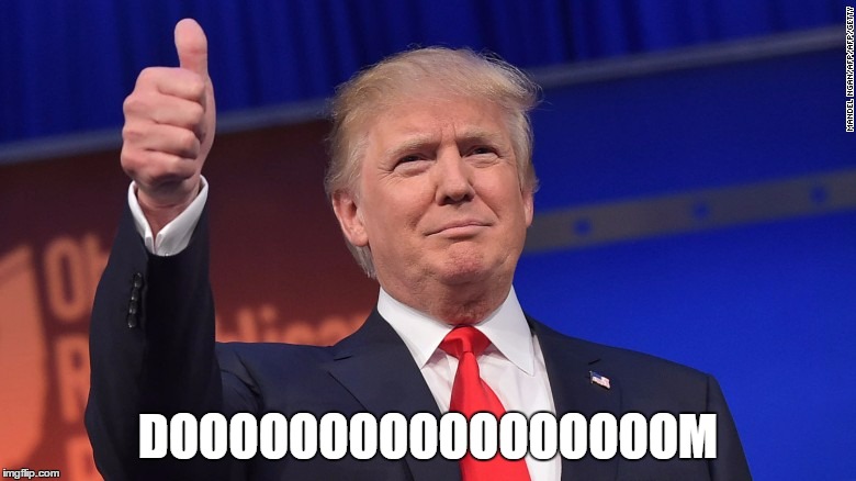 Thumb Donald | DOOOOOOOOOOOOOOOOOM | image tagged in memes,donald trump,trump for president | made w/ Imgflip meme maker