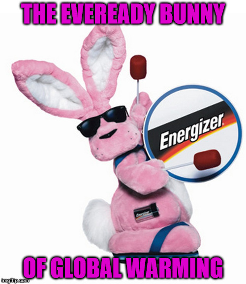 THE EVEREADY BUNNY; OF GLOBAL WARMING | made w/ Imgflip meme maker