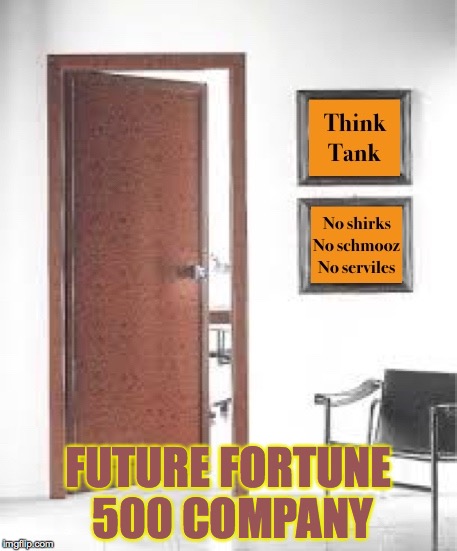 Well, I'd work for them | FUTURE FORTUNE 500 COMPANY | image tagged in memes,gifs,company | made w/ Imgflip meme maker