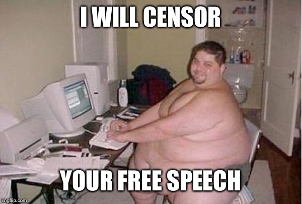 Chunky Charles | I WILL CENSOR YOUR FREE SPEECH | image tagged in chunky charles | made w/ Imgflip meme maker