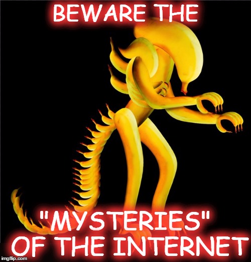 BEWARE THE "MYSTERIES" OF THE INTERNET | made w/ Imgflip meme maker