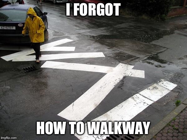 Honestly it could be on purpose though, it could just be words in another language. | I FORGOT; HOW TO WALKWAY | image tagged in you had one job | made w/ Imgflip meme maker