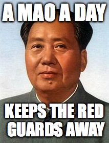 A mao a day | A MAO A DAY; KEEPS THE RED GUARDS AWAY | image tagged in funny | made w/ Imgflip meme maker