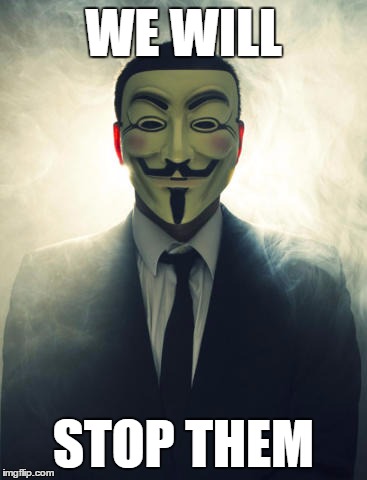 Anonymous | WE WILL STOP THEM | image tagged in anonymous | made w/ Imgflip meme maker