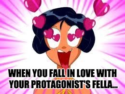 Tottally in love | WHEN YOU FALL IN LOVE WITH YOUR PROTAGONIST'S FELLA... | image tagged in tottally in love | made w/ Imgflip meme maker