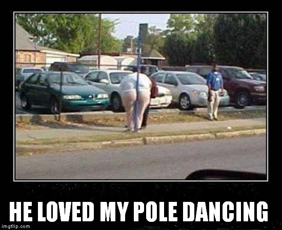 HE LOVED MY POLE DANCING | made w/ Imgflip meme maker