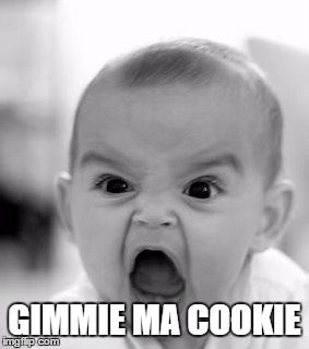 Angry Baby Meme | GIMMIE MA COOKIE | image tagged in memes,angry baby | made w/ Imgflip meme maker
